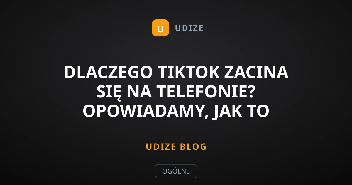 Dlaczego TikTok zacina się na telefonie? Opowiadamy, jak to naprawić